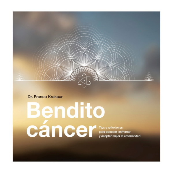"Bendito Cáncer" DR FRANCO KRAKAUR   Tips y reflexiones para conocer, enfrentar y aceptar mejor la enfermedad